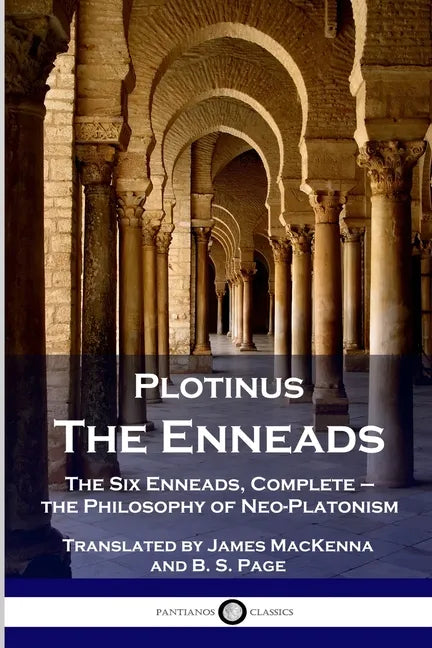 Plotinus - The Enneads: The Six Enneads, Complete - the Philosophy of Neo-Platonism - Paperback
