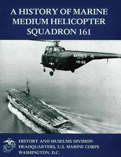 A History of Marine Medium Helicopter Squadron 161 - Paperback