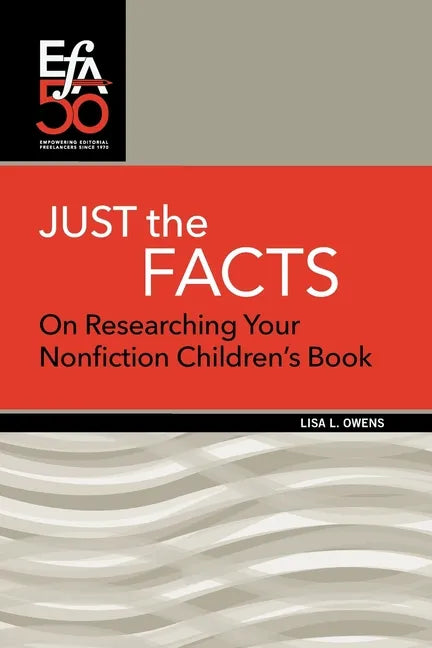 Just the Facts: On Researching Your Nonfiction Children's Book - Paperback