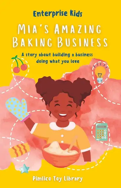 Mia's Amazing Baking Business!: A story about building a business doing what you love - Paperback