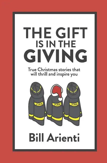 The Gift Is In The Giving: True Christmas stories that will thrill and inspire you - Hardcover