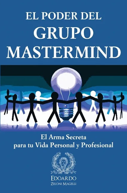 El Poder del Grupo Mastermind: El Arma Secreta para tu Vida Personal y Profesional - Paperback