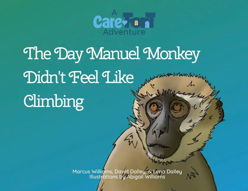 The Day Manuel Monkey Didn't Feel Like Climbing: A Care-Fort Adventure - Paperback