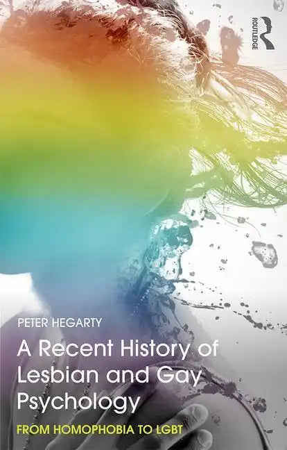 A Recent History of Lesbian and Gay Psychology: From Homophobia to Lgbt - Paperback