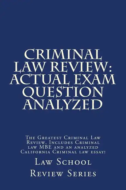 Criminal Law Review: Actual Exam Question Analyzed: The Greatest Criminal Law Review. Includes Criminal law MBE and an analyzed California - Paperback