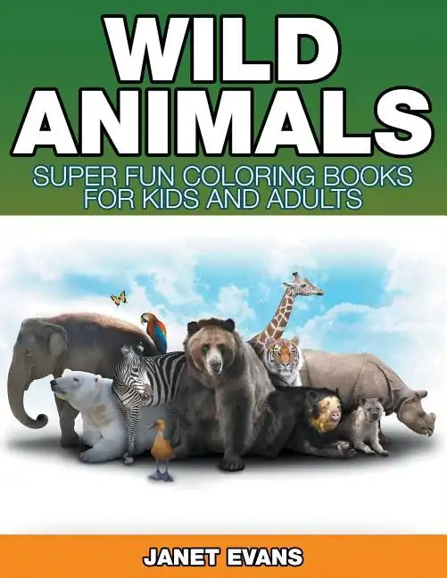 Wild Animals: Super Fun Coloring Books For Kids And Adults - Paperback