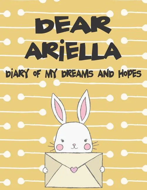 Dear Ariella, Diary of My Dreams and Hopes: A Girl's Thoughts - Paperback