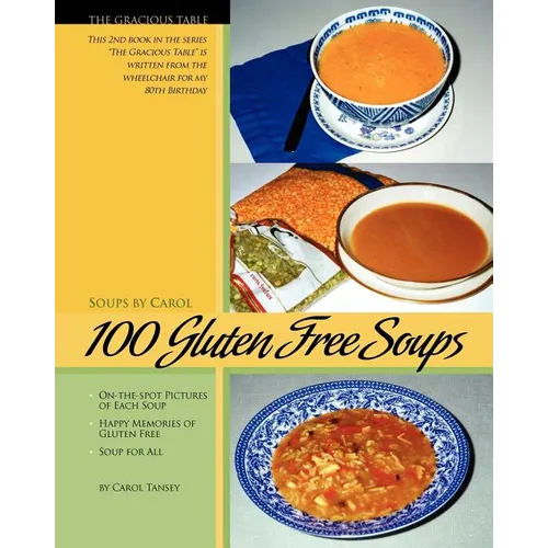 100 Gluten Free Soups: The Gracious Table -- Soups by Carol - Paperback