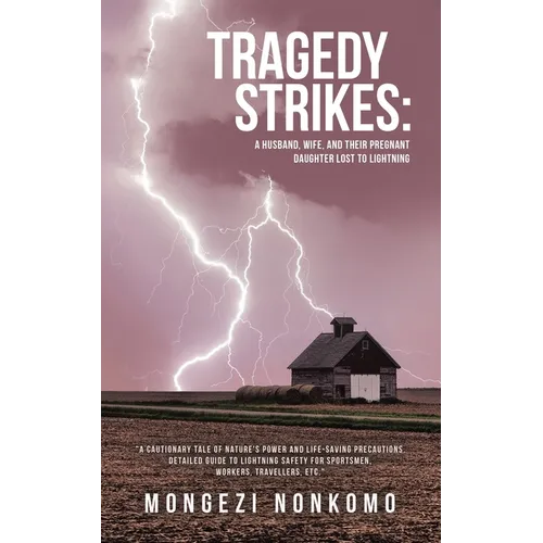 Tragedy Strikes: A Husband, Wife, and Their Pregnant Daughter Lost to Lightning: "A Cautionary Tale of Nature's Power and Life-Saving Precautions. Det - Paperback