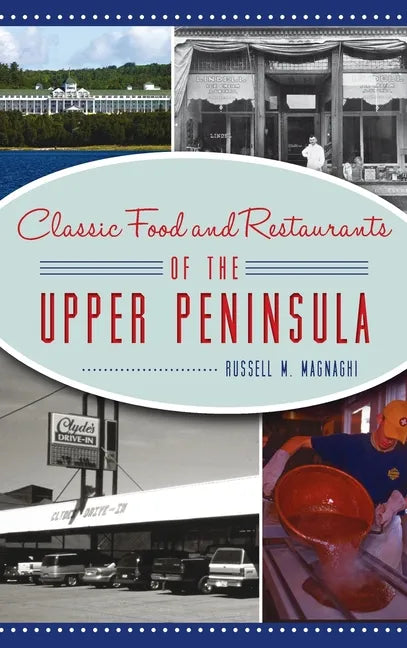 Classic Food and Restaurants of the Upper Peninsula - Hardcover