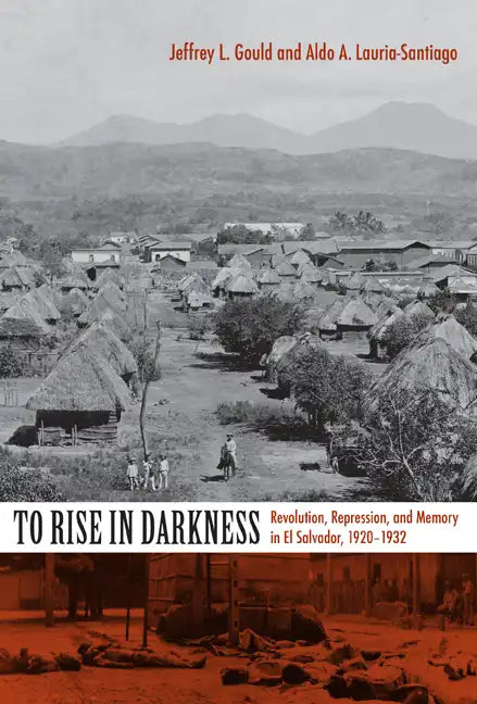 To Rise in Darkness: Revolution, Repression, and Memory in El Salvador, 1920-1932 - Paperback