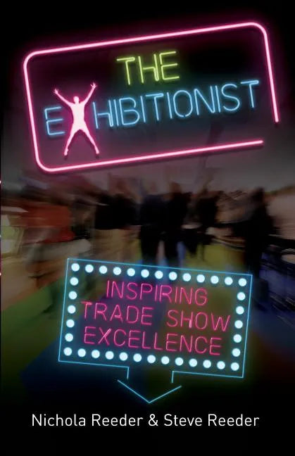 The Exhibitionist: Inspiring trade show excellence - Paperback