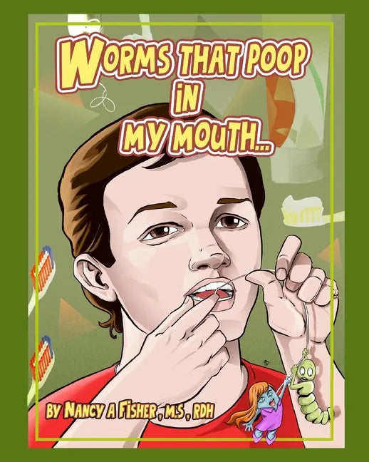 Worms That Poop in My Mouth: Why I Need to Floss Every Day - Paperback