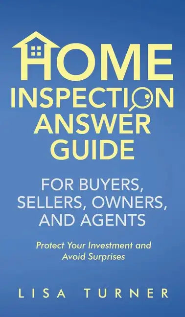 Home Inspection Answer Guide for Buyers, Sellers, Owners, and Agents - Hardcover