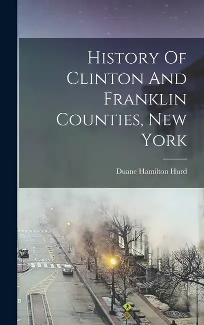 History Of Clinton And Franklin Counties, New York - Hardcover