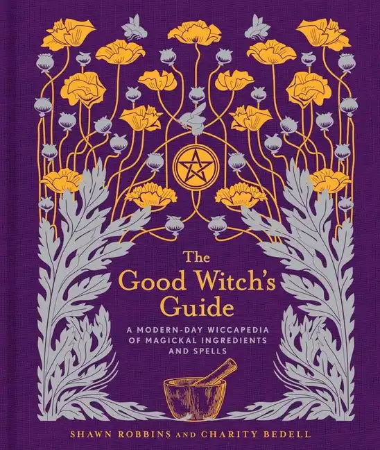 The Good Witch's Guide: A Modern-Day Wiccapedia of Magickal Ingredients and Spells - Hardcover