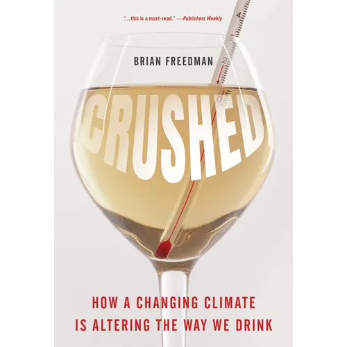 Crushed: How a Changing Climate Is Altering the Way We Drink - Hardcover
