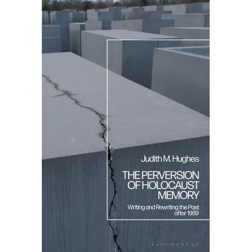 The Perversion of Holocaust Memory: Writing and Rewriting the Past after 1989 - Paperback