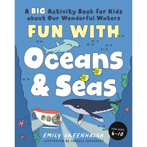 Fun with Oceans and Seas: A Big Activity Book for Kids about Our Wonderful Waters (and Marvelous Marine Life) - Paperback