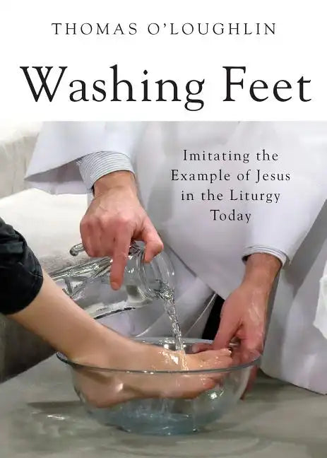Washing Feet: Imitating the Example of Jesus in the Liturgy Today - Paperback
