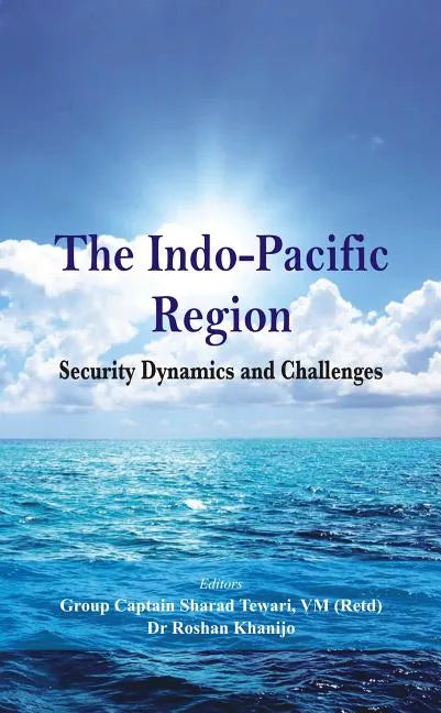 The Indo Pacific Region: Security Dynamics and Challenges - Paperback