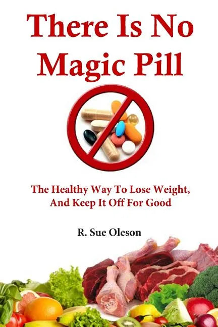 There Is No Magic Pill: The Healthy Way To Lose Weight, And Keep It Off For Good - Paperback