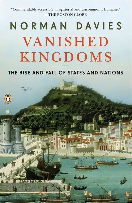 Vanished Kingdoms: The Rise and Fall of States and Nations - Paperback