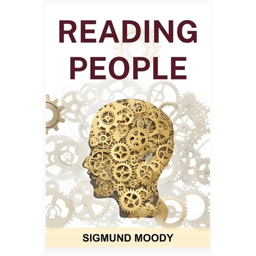 Reading People: Decoding Body Language, Understanding Facial Expressions, and Mastering the Art of Human Interaction (2024 Guide for Beginners) - Paperback