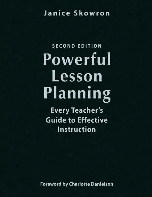 Powerful Lesson Planning: Every Teacher's Guide to Effective Instruction - Hardcover