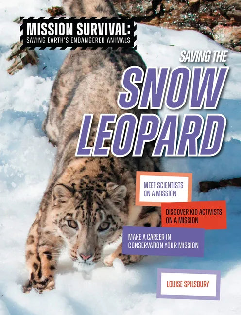 Saving the Snow Leopard: Meet Scientists on a Mission, Discover Kid Activists on a Mission, Make a Career in Conservation Your Mission - Paperback