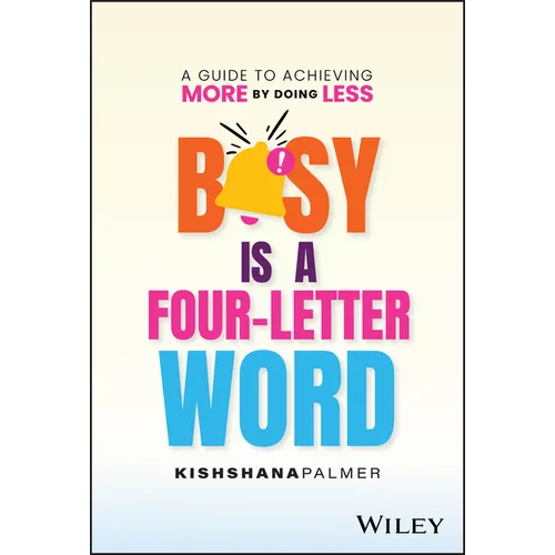 Busy Is a Four-Letter Word: A Guide to Achieving More by Doing Less - Hardcover