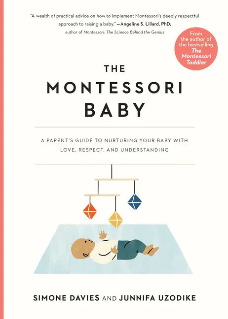 The Montessori Baby: A Parent's Guide to Nurturing Your Baby with Love, Respect, and Understanding - Paperback