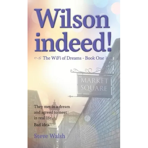 Wilson indeed!: They met in a dream and agreed to meet in real life. Bad idea! - Paperback