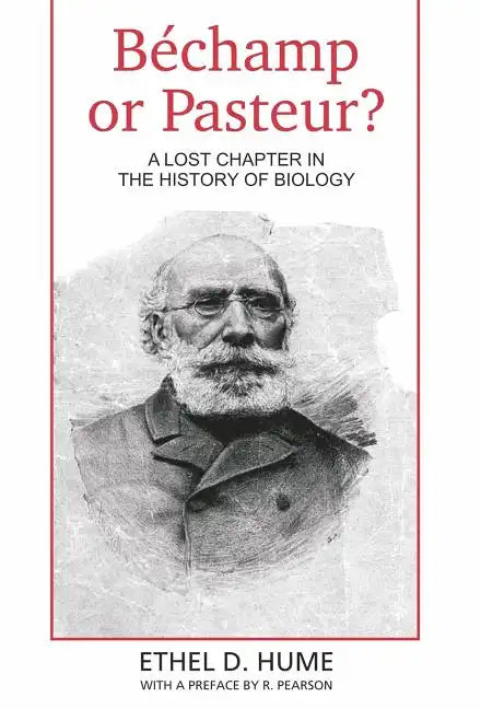 Bechamp or Pasteur?: A Lost Chapter in the history of biology - Hardcover