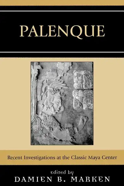 Palenque: Recent Investigations at the Classic Maya Center - Paperback