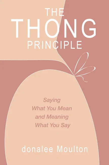 The Thong Principle: Saying What You Mean and Meaning What You Say - Paperback