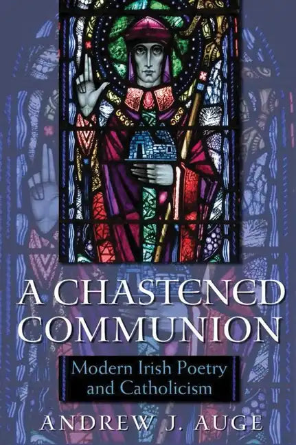 A Chastened Communion: Modern Irish Poetry and Catholicism - Hardcover