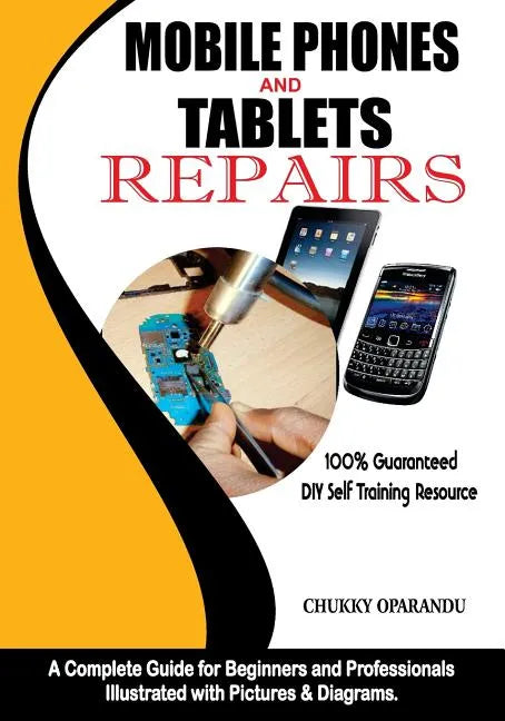 Mobile Phones and Tablets Repairs: A Complete Guide for Beginners and Professionals - Paperback