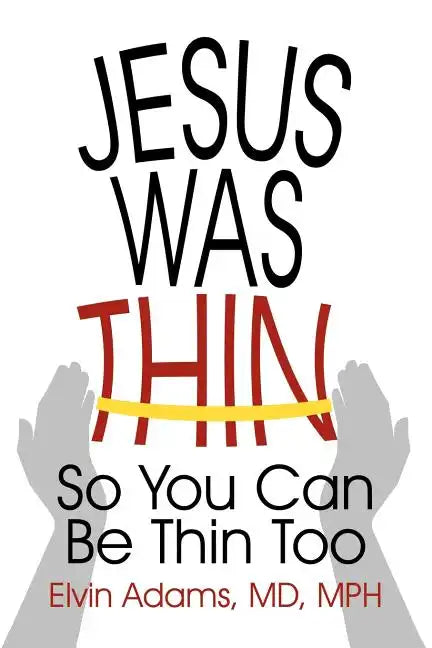 Jesus Was Thin: So You Can Be Thin Too - Paperback