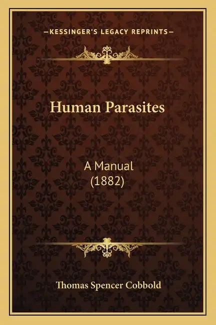 Human Parasites: A Manual (1882) - Paperback