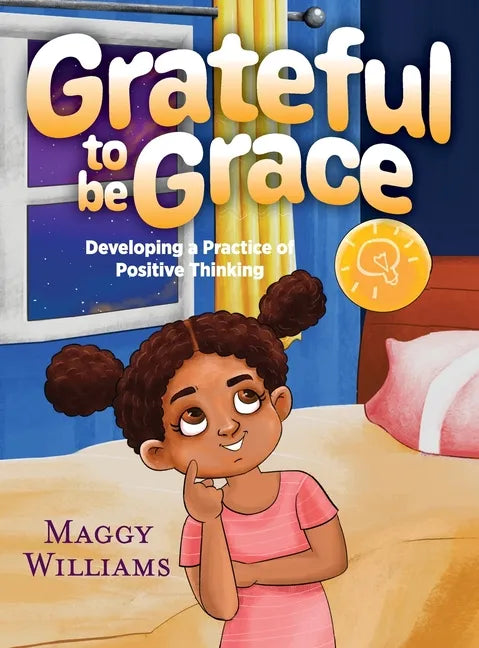 Grateful to be Grace: Developing A Practice of Positive Thinking - Hardcover