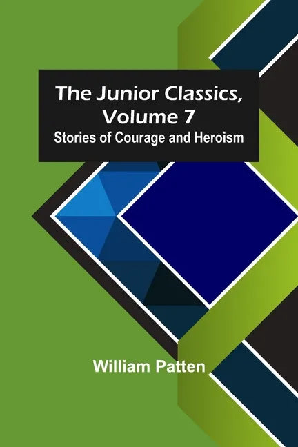 The Junior Classics, Volume 7: Stories of Courage and Heroism - Paperback