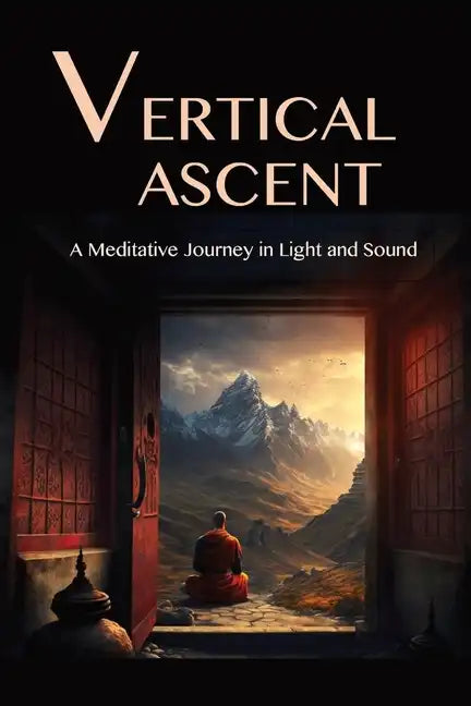 The Vertical Ascent: A Meditative Journey in Light and Sound - Paperback
