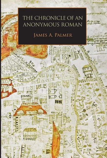 The Chronicle of an Anonymous Roman: Rome, Italy, and Latin Christendom, c.1325-1360 - Hardcover