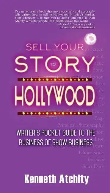 Sell Your Story to Hollywood: Writer's Pocket Guide to the Business of Show Business - Paperback