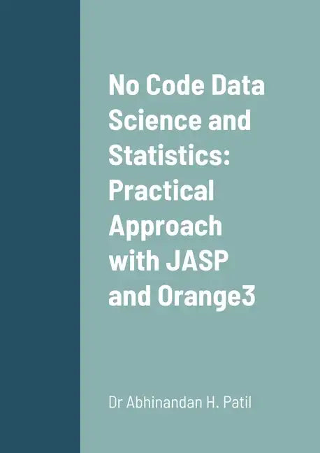 No Code Data Science and Statistics: Practical Approach with JASP and Orange3 - Paperback
