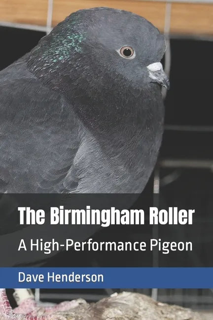 The Birmingham Roller: a High-Performance Pigeon - Paperback