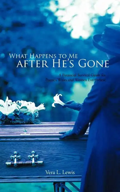 What Happens to Me After He's Gone: A Financial Survival Guide for Pastor's Wives and Women Everywhere - Paperback