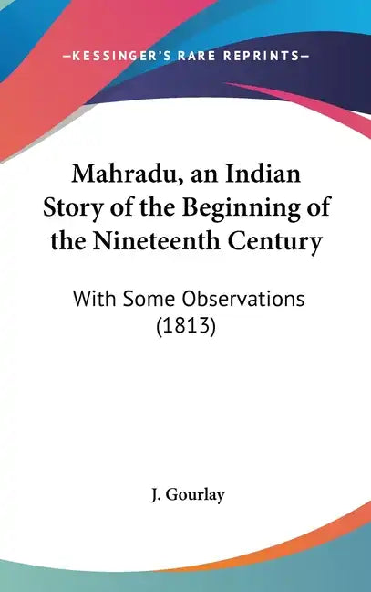 Mahradu, an Indian Story of the Beginning of the Nineteenth Century: With Some Observations (1813) - Hardcover
