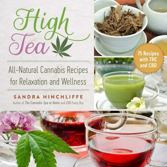 High Tea: All-Natural Cannabis Recipes for Relaxation and Wellness - Paperback